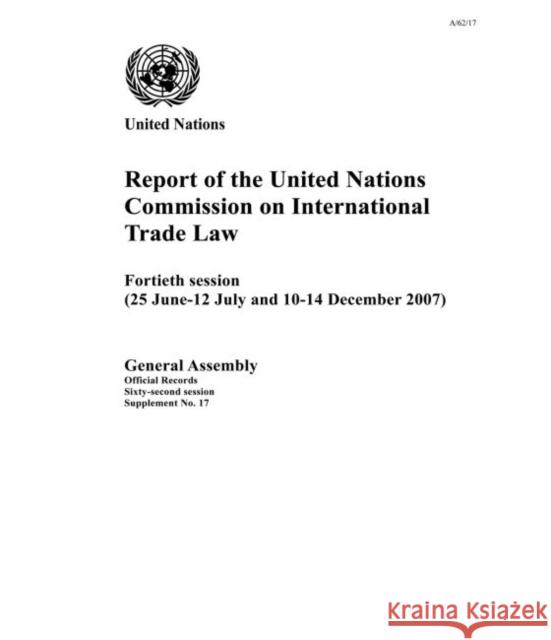 Report of the United Nations Commission on International Trade Law : 40th session (25 June - 12 July and 10-14 December 2007) Department of General Assembly Affairs and Conference Services United Nations 9789218300836 Eurospan (JL) - książka