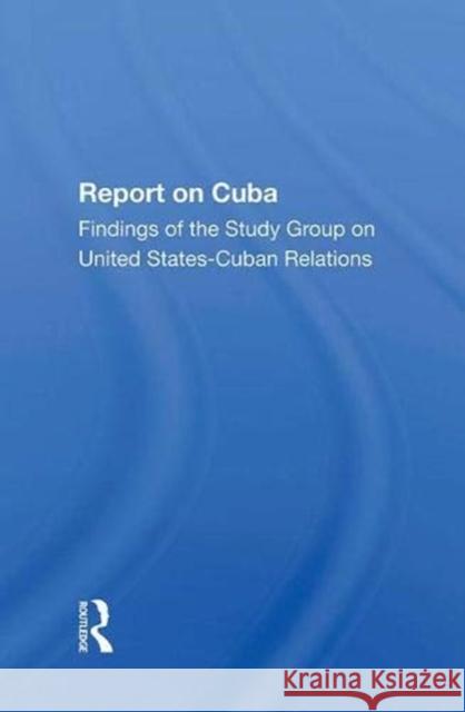 Report on Cuba: Findings of the Study Group on United States-Cuba Relations The Study Group 9780367285678 Routledge - książka