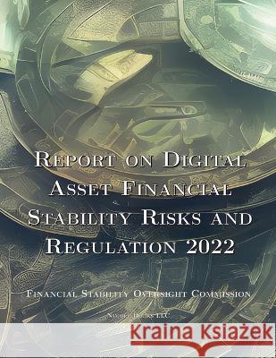 Report on Digital Asset Financial Stability Risks and Regulation 2022 Financial Stability Oversight Council    Cincinnatus [Ai] 9781608881291 Nimble Books - książka