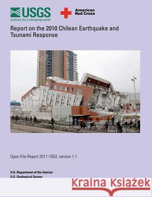 Report on the 2010 Chilean Earthquake and Tsunami Response U. S. Department of the Interior 9781495955815 Createspace - książka