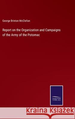 Report on the Organization and Campaigns of the Army of the Potomac George Brinton McClellan 9783752584639 Salzwasser-Verlag - książka