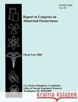 Report to Congress on Abnormal Occurrences: Fiscal Year 2006 U. S. Nuclear Regulatory Commission 9781500373887 Createspace - książka