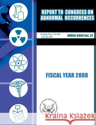 Report to Congress on Abnormal Occurrences: Fiscal Year 2008 U. S. Nuclear Regulatory Commission 9781500153854 Createspace - książka