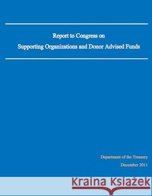 Report to Congress on Supporting Organizations and Donor Advised Funds Department of the Treasury 9781505656787 Createspace - książka