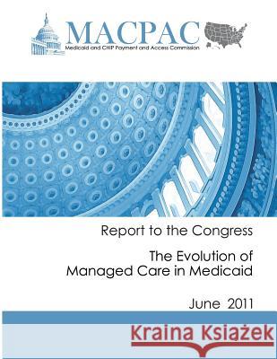 Report to the Congress: The Evolution of Managed Care in Medicaid (June 2011) Medicaid and Chip Payment an Commission 9781481990561 Createspace - książka