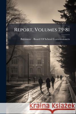 Report, Volumes 79-81 Baltimore (Md. ). Boa 9781144398659  - książka