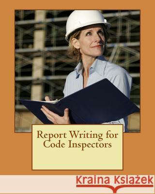 Report Writing for Code Inspectors: Professional Writing Skills for Inspectors Jean Reynold David Diamantes 9781494237837 Createspace - książka