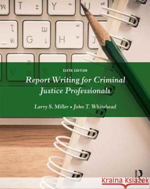 Report Writing for Criminal Justice Professionals Larry S. Miller John T. Whitehead 9781138288935 Routledge - książka