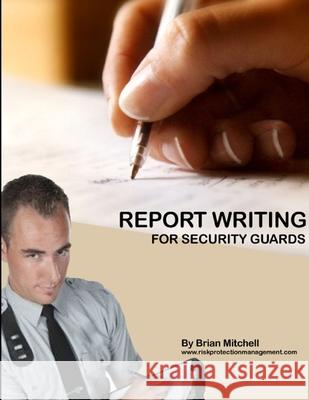 Report Writing For Security Guards Brian Mitchell 9781105644573 Lulu.com - książka