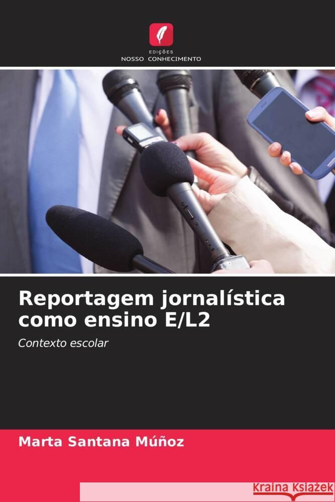 Reportagem jornalística como ensino E/L2 Santana Múñoz, Marta 9786204901893 Edições Nosso Conhecimento - książka