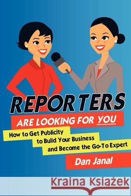 Reporters Are Looking for YOU!: Get the Publicity You Need to Build Your Business Janal, Dan 9781466345003 Createspace - książka