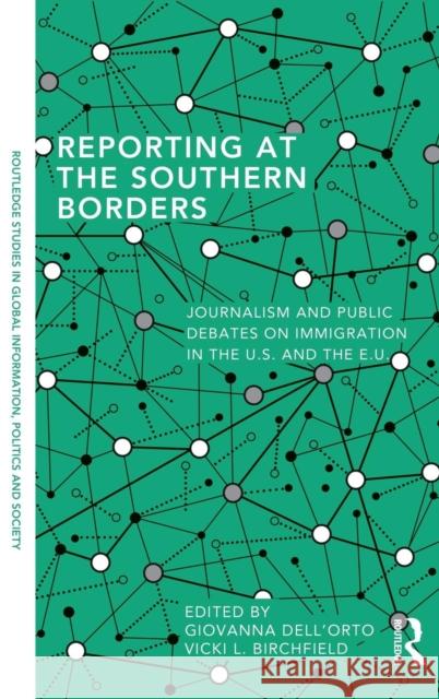 Reporting at the Southern Borders: Journalism and Public Debates on Immigration in the U.S. and the E.U. Dell'orto, Giovanna 9780415835886 Routledge - książka
