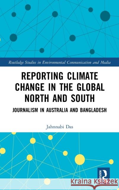Reporting Climate Change in the Global North and South: Journalism in Australia and Bangladesh Jahnnabi Das 9781138392403 Routledge - książka