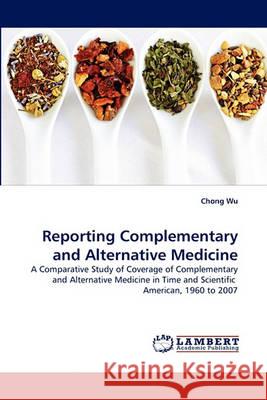 Reporting Complementary and Alternative Medicine Chong Wu 9783838361512 LAP Lambert Academic Publishing - książka