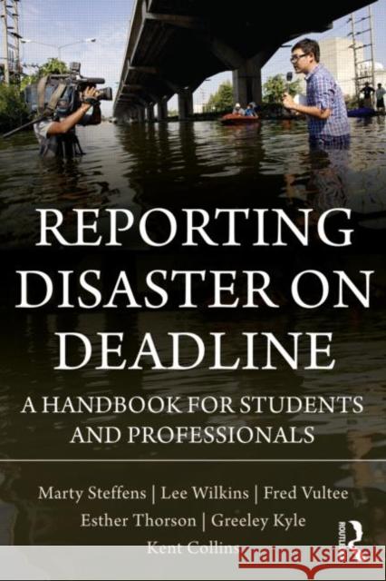 Reporting Disaster on Deadline: A Handbook for Students and Professionals Wilkins, Lee 9780415990967  - książka