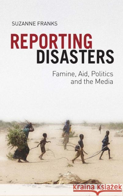 Reporting Disasters: Famine, Aid, Politics and the Media Franks, Suzanne 9781849042888  - książka