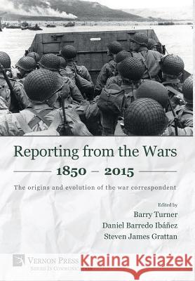 Reporting from the Wars 1850 - 2015: The origins and evolution of the war correspondent Turner, Barry 9781622731015 Vernon Press - książka