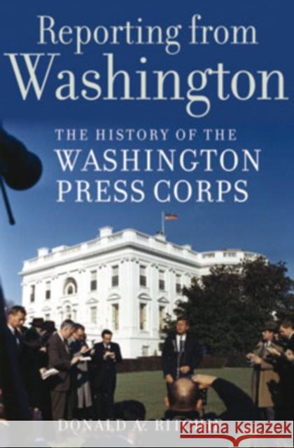 Reporting from Washington: The History of the Washington Press Corps Ritchie, Donald A. 9780195178616 Oxford University Press - książka