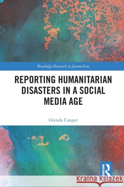 Reporting Humanitarian Disasters in a Social Media Age Glenda Cooper 9780367584191 Routledge - książka