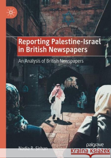 Reporting Palestine-Israel in British Newspapers: An Analysis of British Newspapers Sirhan, Nadia R. 9783030170745 Springer International Publishing - książka