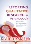 Reporting Qualitative Research in Psychology: How to Meet APA Style Journal Article Reporting Standards Heidi M Levitt 9781433830037 American Psychological Association