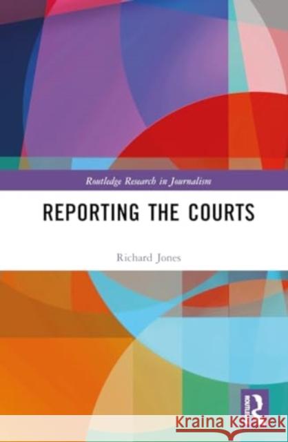 Reporting the Courts Richard Jones 9781032638386 Routledge - książka