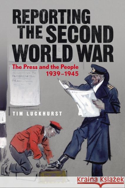 Reporting the Second World War: The Press and the People 1939-1945 Luckhurst, Tim 9781350149489 Bloomsbury Publishing PLC - książka