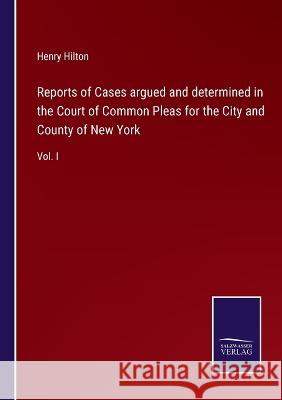 Reports of Cases argued and determined in the Court of Common Pleas for the City and County of New York: Vol. I Henry Hilton 9783375133665 Salzwasser-Verlag - książka