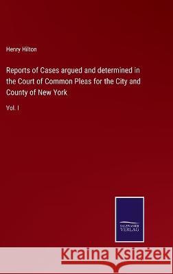 Reports of Cases argued and determined in the Court of Common Pleas for the City and County of New York: Vol. I Henry Hilton 9783375133672 Salzwasser-Verlag - książka