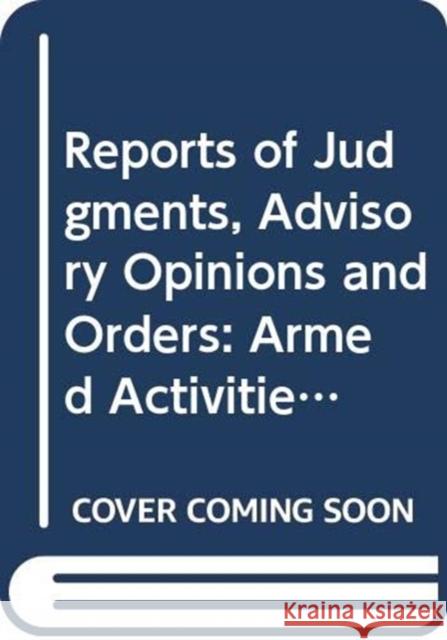 Reports of Judgments, Advisory Opinions and Orders: Armed Activities on the Territory of the Congo (Democratic Republic of the Congo V. Uganda) Order United Nations Publications 9789211573039 United Nations - książka