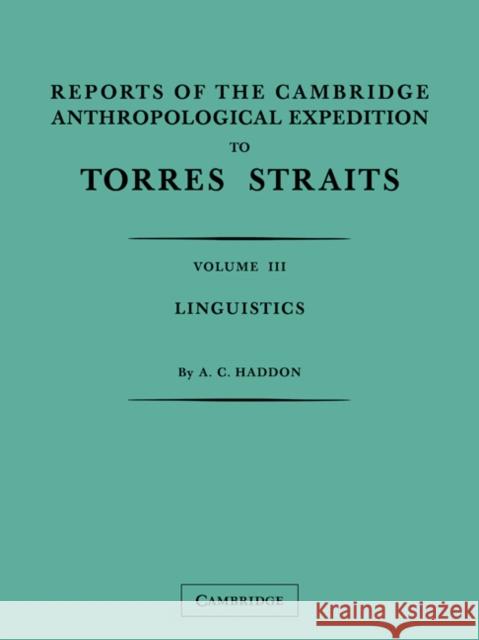 Reports of the Cambridge Anthropological Expedition to Torres Straits: Volume 3, Linguistics A. C. Haddon Sidney H. Ray 9780521179874 Cambridge University Press - książka