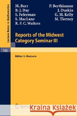 Reports of the Midwest Category Seminar III M. Barr P. Berthiaume B. J. Day 9783540046257 Springer - książka