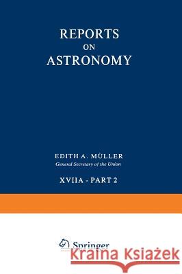 Reports on Astronomy: Transactions of the International Astronomical Union Volume Xviia -- Part 2 Muller, Edith 9789027710062 Kluwer Academic Publishers - książka