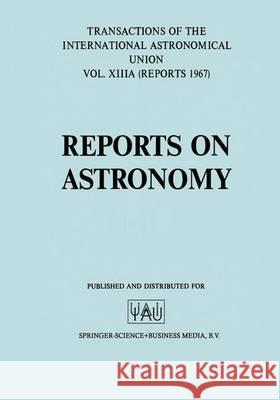 Reports on Astronomy/Proceedings of the Thirteenth General Assembly Prague 1967 L. Perek   9789401034784 Springer - książka