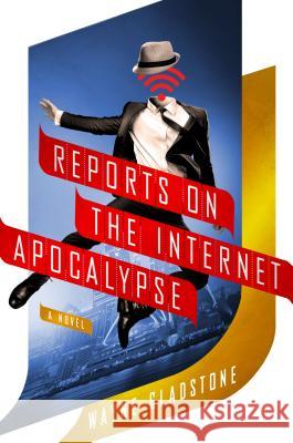 Reports on the Internet Apocalypse Wayne Gladstone 9781250048400 Thomas Dunne Books - książka