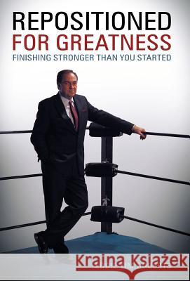 Repositioned for Greatness: Finishing Stronger Than You Started Roberts, Eddie Tim 9781449719890 WestBow Press - książka