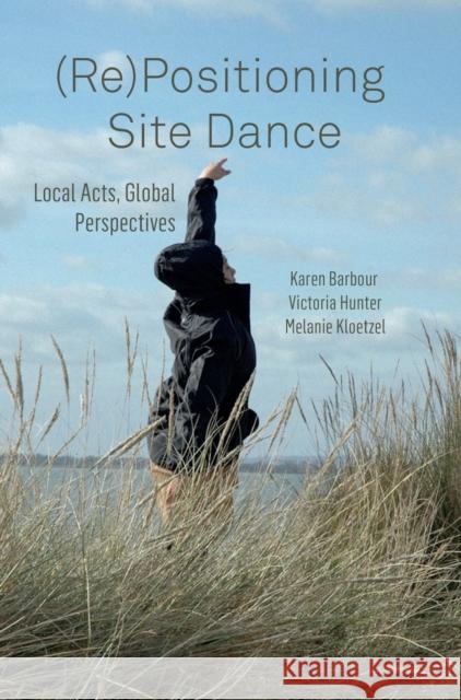 (Re)Positioning Site Dance: Local Acts, Global Perspectives Barbour, Karen 9781783209989 Intellect (UK) - książka