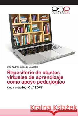 Repositorio de objetos virtuales de aprendizaje como apoyo pedagógico Delgado González, Iván Andrés 9783659077074 Editorial Academica Espanola - książka