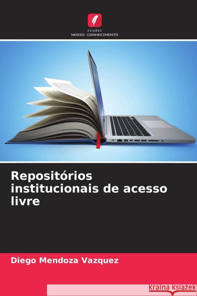 Repositórios institucionais de acesso livre Mendoza Vazquez, Diego 9786206574569 Edições Nosso Conhecimento - książka