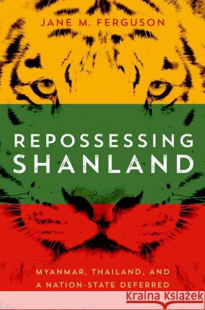 Repossessing Shanland: Myanmar, Thailand, and a Nation-State Deferred Jane M. Ferguson 9780299333003 University of Wisconsin Press - książka