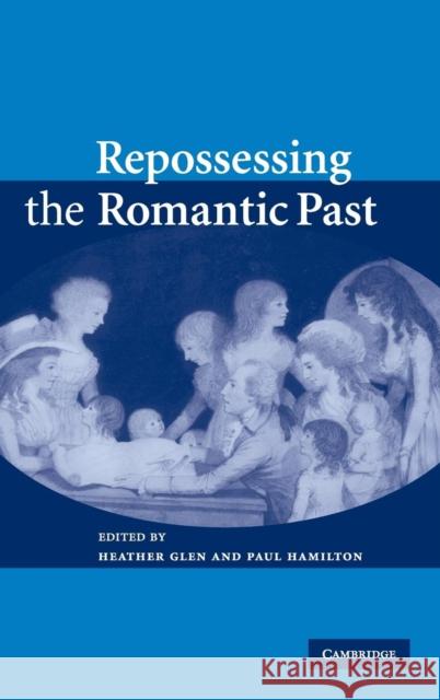 Repossessing the Romantic Past Heather Glen (University of Cambridge), Paul Hamilton (Queen Mary University of London) 9780521858663 Cambridge University Press - książka