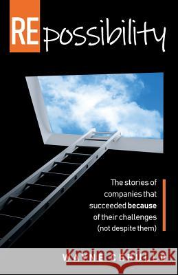 Repossibility: The Stories of Companies That Succeeded Because of Their Challenges (Not Despite Them) Wayne Cerullo 9781792670046 Independently Published - książka