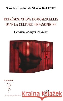 Repr?sentations homosexuelles dans la culture hispanophone: Cet obscur objet du d?sir Nicolas Balutet 9782747549288 Editions L'Harmattan - książka
