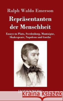 Repräsentanten der Menschheit: Essays zu Plato, Swedenborg, Montaigne, Shakespeare, Napoleon und Goethe Emerson, Ralph Waldo 9783743744790 Hofenberg - książka