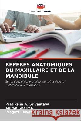 Rep?res Anatomiques Du Maxillaire Et de la Mandibule Pratiksha A. Srivastava Aditya Sharma Pragati Rawat 9786205760437 Editions Notre Savoir - książka