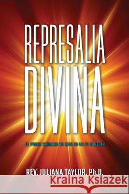 Represalia Divina: El poder sanador de Dios en la fe violenta REV Juliana Taylor, PhD 9780578583938 Linda Lee Taylor - książka