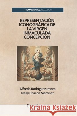 Representación Iconográfica de la Virgen Inmaculada Concepción Chacón Martínez, Nelly, Rodríguez Iranzo, Alfredo 9788410465213 Eurytion Press - książka
