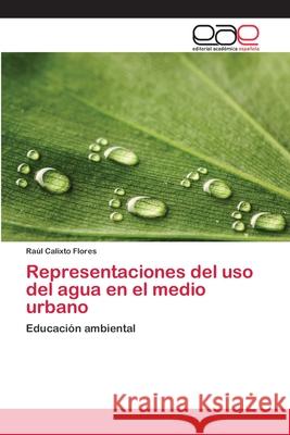 Representaciones del uso del agua en el medio urbano Raúl Calixto Flores 9783848469086 Editorial Academica Espanola - książka