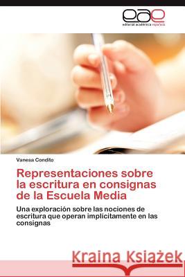 Representaciones Sobre La Escritura En Consignas de La Escuela Media Vanesa Condito 9783659017155 Editorial Acad Mica Espa Ola - książka