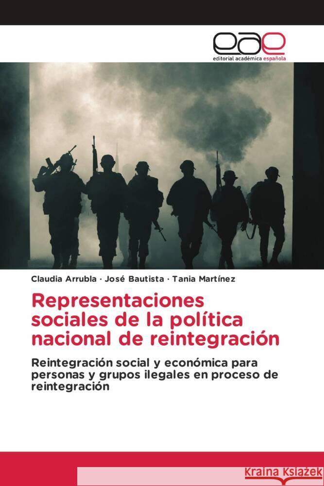 Representaciones sociales de la política nacional de reintegración Arrubla, Claudia, Bautista, José, Martínez, Tania 9783841762313 Editorial Académica Española - książka